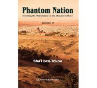 Phantom Nation: Inventing the “Palestinians” as the Obstacle to Peace
