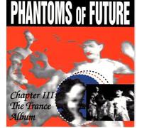 Phantoms of Future - Chapter III-The trance album