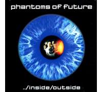 PHANTOMS OF FUTURE - INSIDE/OUTSIDE