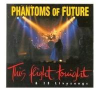 Phantoms of Future - This flight tonight & 13 livesongs