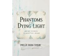 Phantoms of the Dying Light: Short Stories to Keep You Awake: 3