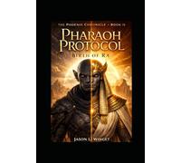 PHARAOH PROTOCOL Birth of Ra: The Phoenix Chronicle - Book II