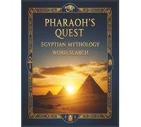 Pharaoh’s Quest: Egyptian Mythology Word Search: 64 Puzzles Exploring Gods, Pharaohs, Pyramids, and Ancient Secrets