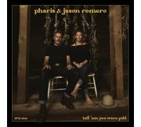 Pharis & Jason Romero Tell 'Em You Were Gold (Vinyl LP)