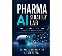 Pharma Ai Strategy Lab: The Executive Playbook for Ai-Enabled Pharma Teams