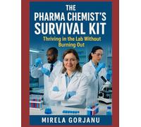 Pharma Chemist’s Survival Kit: Thriving in the Lab Without Burning Out: 44