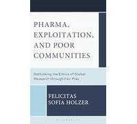 Pharma, Exploitation, and Poor Communities: Rethinking the Ethics of Global Research through Fair Play