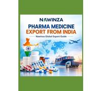 Pharma Medicine Export from India: Nawinza Global Export Guide: A Practical Guide to Exporting Medicines from India to the USA, UK, Brazil, South ... Australia, UAE, Saudi Arabia, Africa & Asia