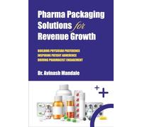 Pharma Packaging Solutions for Revenue Growth: Building Physician Preference, Inspiring Patient Adherence, Driving Pharmacist Engagement