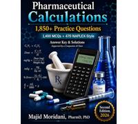 Pharmaceutical Calculations: 1,850+ Practice Questions (1,400 MCQs + 470 NAPLEX-Style with Answer Key & Solutions)