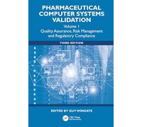 Pharmaceutical Computer Systems Validation: Quality Assurance, Risk Management and Regulatory Compliance, Volume 1