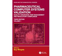 Pharmaceutical Computer Systems Validation: Volume 1 - Quality Assurance, Risk Management and Regulatory Compliance