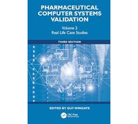 Pharmaceutical Computer Systems Validation: Volume 2 - Real Life Case Studies