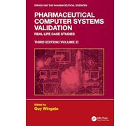 Pharmaceutical Computer Systems Validation: Volume 2 - Real Life Case Studies
