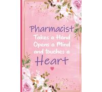 Pharmacist Takes a Hand Open a Mind and Touches a Heart: Pharmacy Gifts For Women - Great Journal For Future Pharmacist Birthday and Christmas Gift, ... Technicians Graduation Gift Ideas For Her