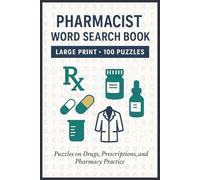 Pharmacist Word Search Book: Large Print Puzzle Collection with 100 Word Searches on Medications, Pharmacy Tools, Prescriptions, Dosage Forms, and Patient Care