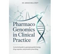 PHARMACOGENOMICS IN CLINICAL PRACTICE: A Practical Guide to Genotype-Guided Dosing, Drug Response, and Precision Prescribing