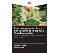 Pharmacognosie : Livre sur la vinca et la digitale Vue d'ensemble: Aperçu des médicaments cardiaques et anticancéreux issus de plantes