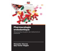 Pharmacologie endodontique: Manuel pratique de gestion des médicaments en endodontie
