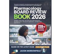 PHARMACOLOGY BOARD REVIEW BOOK 2026: Complete Study Guide with 720+ Board-Style Questions, Drug Mechanisms, Therapeutic Applications, and High-Yield Exam Review