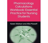 Pharmacology Calculations Workbook: Essential Practice for Nursing Students