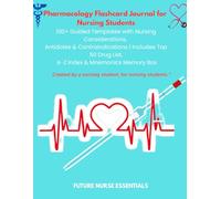Pharmacology Flashcard Journal for Nursing Students: 100+ Guided Templates with Nursing Considerations, Antidotes & Contraindications | Includes Top 50 Drug List, A-Z Index & Mnemonics Memory Box