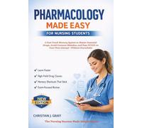 Pharmacology Made Easy for Nursing Students: A Fast-Track Memory System to Master Essential Drugs, Avoid Common Mistakes, and Pass NCLEX on Your First Attempt-Without Overwhelm
