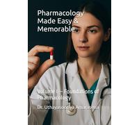 Pharmacology Made Easy & Memorable: Volume I - Foundations of Pharmacology