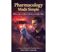 Pharmacology Made Simple: When to Give It, Where It Works-and Finally Why