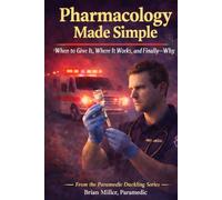 Pharmacology Made Simple: When to Give It, Where It Works-and Finally Why