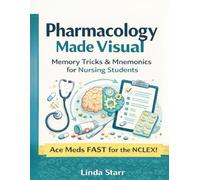 Pharmacology Made Visual: An Illustrated Guide to Drug Classes, Side Effects, Nursing Considerations, and Memory Aids