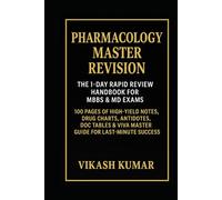 PHARMACOLOGY MASTER REVISION: The 1-Day Rapid Review Handbook for MBBS & MD Exams: 100 Pages of High-Yield Notes, Drug Charts, Antidotes, DOC Tables & Viva Master Guide for Last-Minute Success
