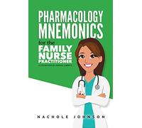 Pharmacology Mnemonics for the Family Nurse Practitioner