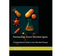 Pharmacology of Anti-Microbial Agents: A Comprehensive Guide to Anti-Microbial Therapy: 1