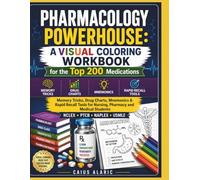 Pharmacology Powerhouse: A Visual Coloring Workbook for the Top 200 Medications: Memory Tricks, Drug Charts, Mnemonics & Rapid Recall Tools for ... Students | NCLEX · PTCB · NAPLEX · USMLE