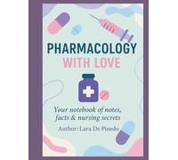 Pharmacology with love: Your notebook of notes, facts & nursing secrets
