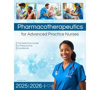 Pharmacotherapeutics for Advanced Practice Nurses: The Definitive Guide to Prescriptive Excellence