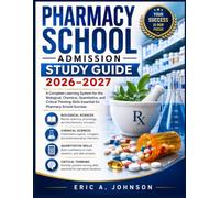 Pharmacy School Admission Study Guide 2026-2027: A Complete Learning System for the Biological, Chemical, Quantitative, and Critical Thinking Skills Essential for Pharmacy School Success