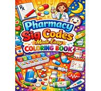 Pharmacy Sig Codes Made Easy Coloring Book: Learn Prescription Abbreviations with Fun, Stress-Free Coloring for Pharmacy Students & Technicians