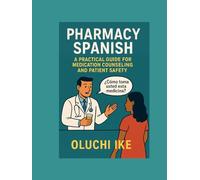 Pharmacy Spanish: A Practical Guide for Medication Counseling and Patient Safety