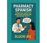 Pharmacy Spanish: A Practical Guide for Medication Counseling and Patient Safety