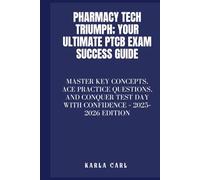 Pharmacy Tech Triumph; Your Ultimate PTCB Exam Success Guide: Master Key Concepts, Ace Practice Questions, and Conquer Test Day with Confidence - 2025-2026 Edition
