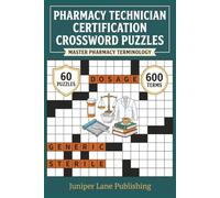 Pharmacy Technician Certification Crossword Puzzle Workbook: 60 Puzzles with 600 Pharmacy Terms Covering Medications, Patient Safety, Order Entry, and Federal Law for PTCB Exam Success