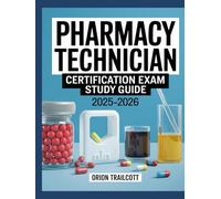 Pharmacy Technician Certification Exam Study Guide 2025-2026: Comprehensive Prep: Pharmacology, Pharmacy Law, Calculations, and Practice Exams for Certification Success