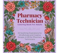 Pharmacy Technician Coloring Book for Adults: 50 Soothing Illustrations for Mindfulness and Creative Escape - A Gift for Pharmacy Technicians
