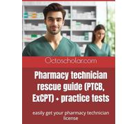 Pharmacy technician rescue guide (PTCB, ExCPT) + practice tests: Easily get your pharmacy technician license