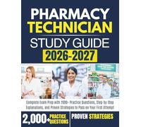 Pharmacy Technician Study Guide 2026-2027: Complete Exam Prep with 2000+ Practice Questions, Step-by-Step Explanations, and Proven Strategies to Pass on Your First Attempt