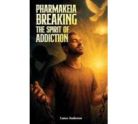 Pharmakeia Breaking the Spirit of Addiction