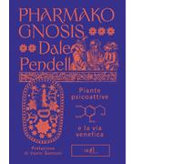 Pharmako gnosis. Piante psicoattive e la via venefica - Pendell Dale