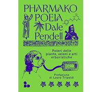 Pharmako. Poeia. Poteri delle piante, veleni e arti erboristiche